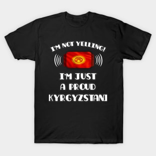I'm Not Yelling I'm A Proud Kyrgyzstani - Gift for Kyrgyzstani With Roots From Kyrgyzstan T-Shirt